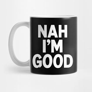 Nah I'm Good Mug